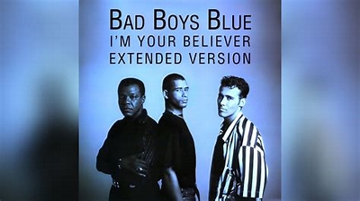 Bad Boys Blue I Am Your Believer